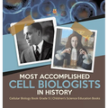Most Accomplished Cell Biologists in History Cellular Biology Book Grade 5 Children's Science Education Books