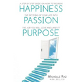Happiness + Passion + Purpose: A Step by Step Guide on How to Nourish the Patterns of Your Life Into the Job You Will Love and Land It!