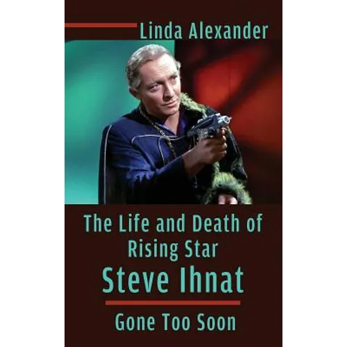 The Life and Death of Rising Star Steve Ihnat - Gone Too Soon (hardback)