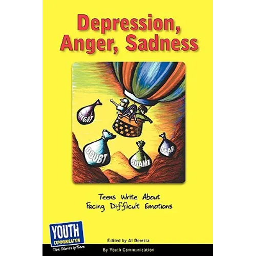 Depression, Anger, Sadness: Teens Write about Facing Difficult Emotions