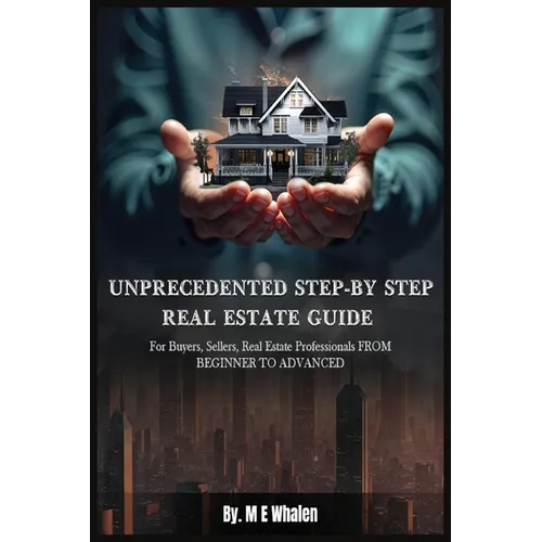 Unprecedented Step-By-Step Real Estate Guide