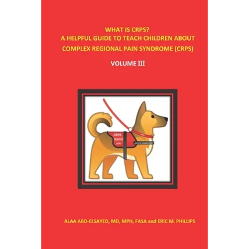 What Is Crps? a Helpful Guide to Teach Children about Complex Regional Pain Syndrome (Crps): Volume III