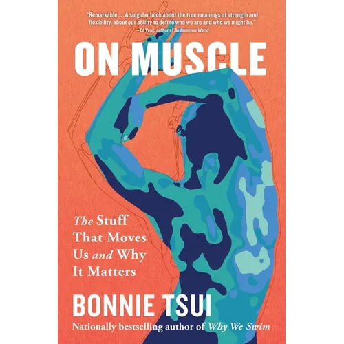 On Muscle: The Stuff That Moves Us and Why It Matters
