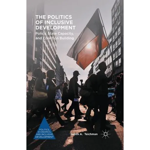 The Politics of Inclusive Development: Policy, State Capacity, and Coalition Building