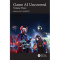 Game AI Uncovered: Volume Three