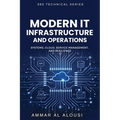 Modern IT Infrastructure and Operations: Systems, Cloud, Service Management, and Resilience
