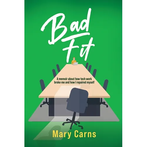 Bad Fit: A Memoir About How Tech Work Broke Me and How I Repaired Myself