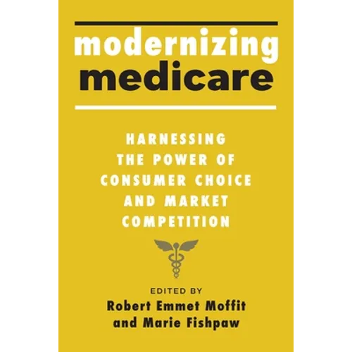 Modernizing Medicare: Harnessing the Power of Consumer Choice and Market Competition