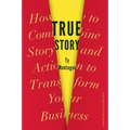 True Story: How to Combine Story and Action to Transform Your Business