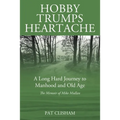 Hobby Trumps Heartache: A Long Hard Journey to Manhood and Old Age