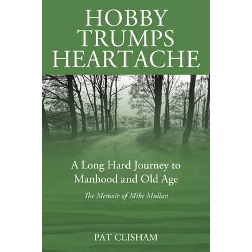 Hobby Trumps Heartache: A Long Hard Journey to Manhood and Old Age
