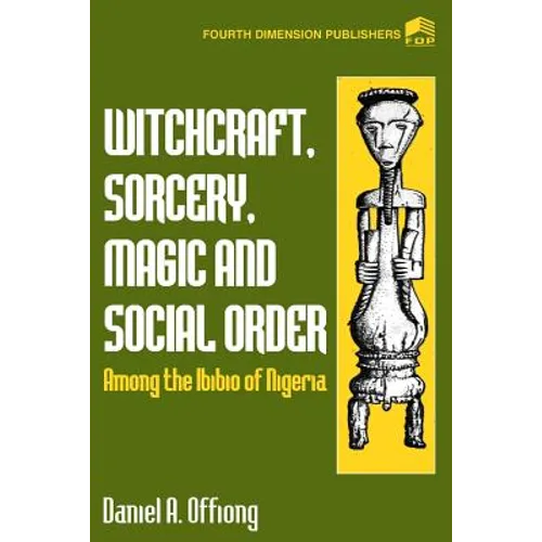 Witchcraft, Sorcery, Magic & Social Order Amoung the Ibibio of Nigeria