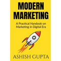 Modern Marketing: A Practical Handbook on Marketing in Digital Era