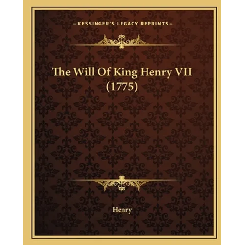The Will Of King Henry VII (1775)