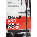 Shame and Social Work: Theory, Reflexivity and Practice