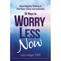 50 Ways to Worry Less Now: Reject Negative Thinking to Find Peace, Clarity, and Connection