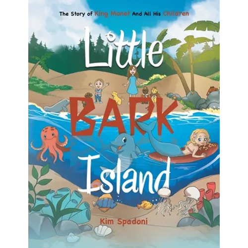 Little Bark Island: The Story of King Monet and All His Children