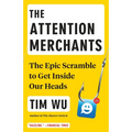 The Attention Merchants: The Epic Scramble to Get Inside Our Heads