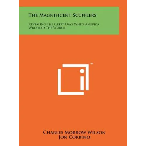 The Magnificent Scufflers: Revealing The Great Days When America Wrestled The World