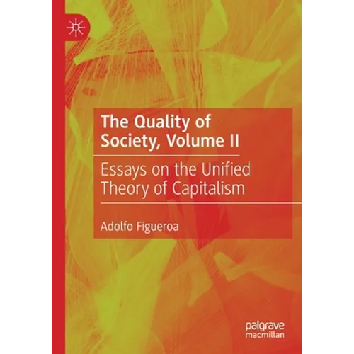 The Quality of Society, Volume II: Essays on the Unified Theory of Capitalism