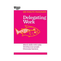 Delegating Work (HBR 20-Minute Manager Series)