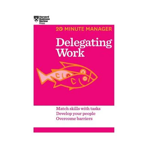 Delegating Work (HBR 20-Minute Manager Series)
