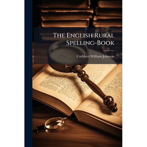 The English Rural Spelling-Book