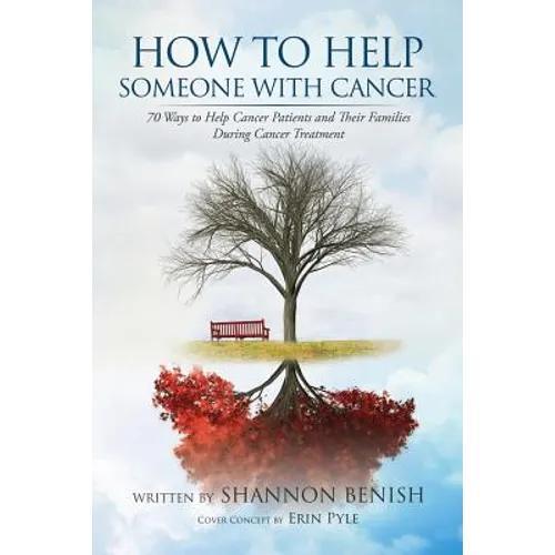 How to Help Someone with Cancer: 70 Ways to Help Cancer Patients and Their Families During Cancer Treatment