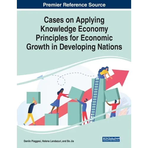 Cases on Applying Knowledge Economy Principles for Economic Growth in Developing Nations
