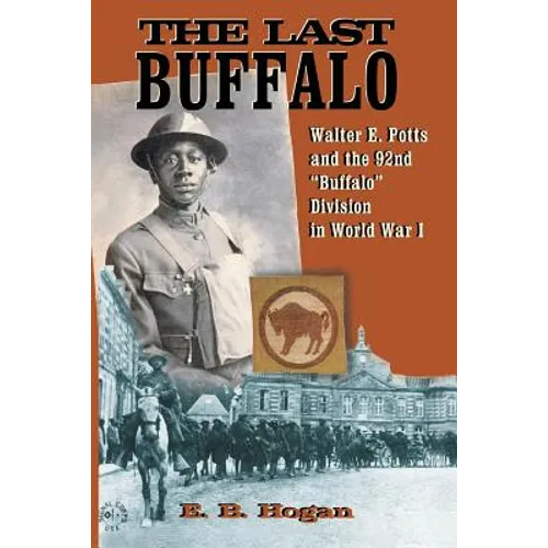 The Last Buffalo: Walter E. Potts and the 92nd "Buffalo" Division in World War I