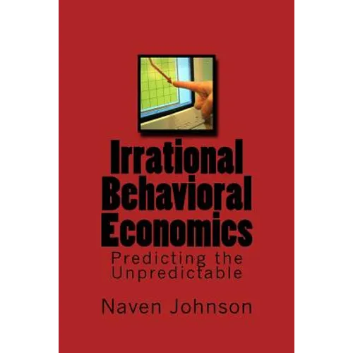 Irrational Behavioral Economics: Predicting the Unpredictable