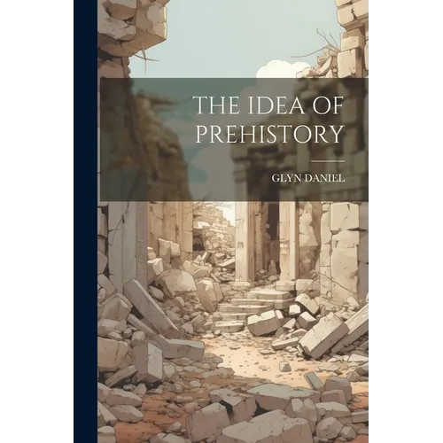 The Idea of Prehistory