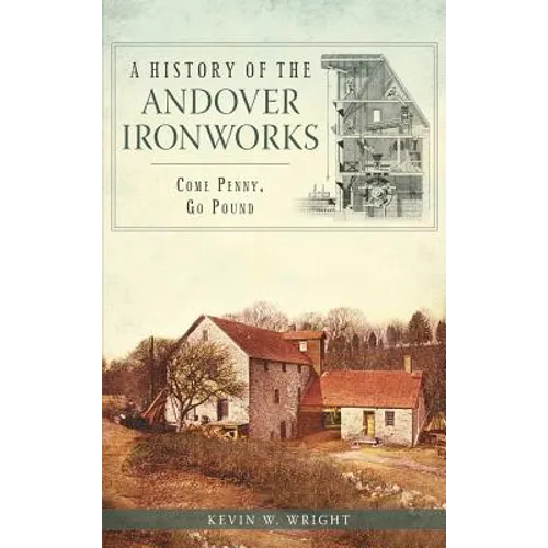 A History of the Andover Ironworks: Come Penny, Go Pound
