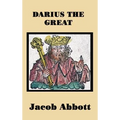 Darius the Great: A Historical Biography of the Persian King and His Empire