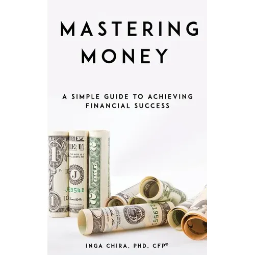 Mastering Money: A Simple Guide to Achieving Financial Success