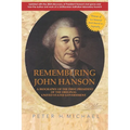 Remembering John Hanson: A biography of the first president of the original United States government