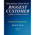 Doing Business with the World's Biggest Customer: Proposal Management: ...a guide to Federal Contracts
