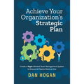 Achieve Your Organization's Strategic Plan: Create a Right-Minded Team Management System to Ensure All Teams Work as One