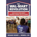 The The Wal-Mart Revolution: How Big-Box Stores Benefit Consumers, Workers, and the Economy
