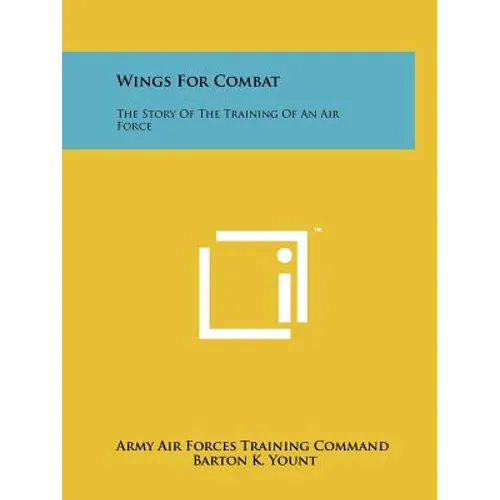 Wings for Combat: The Story of the Training of an Air Force