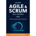Learn Agile and Scrum in 2 Hours: The Ultimate Agile 101 Book for Beginners