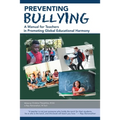 Preventing Bullying: A Manual for Teachers in Promoting Global Educational Harmony