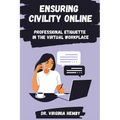 Ensuring Civility Online: Professional Etiquette in the Virtual Workplace