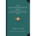 The Self-Portraiture Of Jesus: Short Studies In Our Lord's Pictorial Teaching Concerning Himself