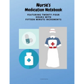 Nurse's Medication Notebook: Featuring Twenty-Four Hours With Fifteen Minute Increments