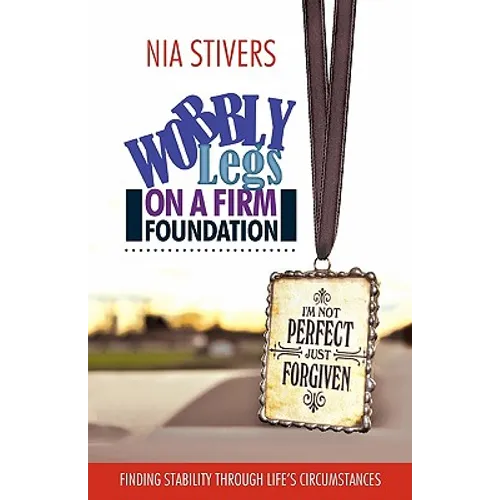 Wobbly Legs on a Firm Foundation: Finding Stability Through Life's Circumstances