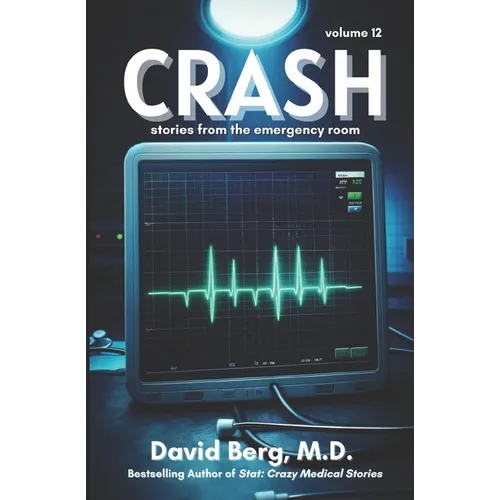 Crash: Stories From the Emergency Room: Volume 12
