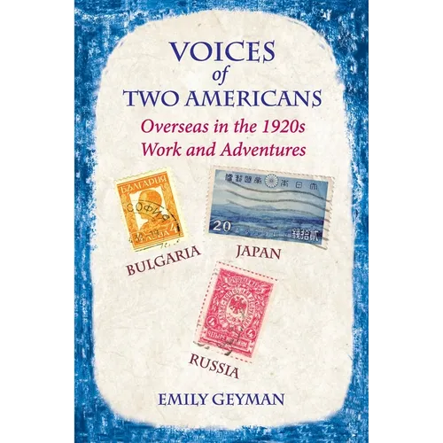 Voices of Two Americans: Overseas in the 1920s, Work and Adventures