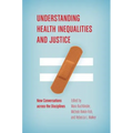 Understanding Health Inequalities and Justice: New Conversations Across the Disciplines