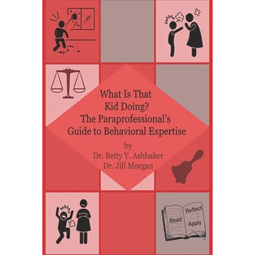 What is That Kid Doing? The paraprofessional's guide to behavioral expertise